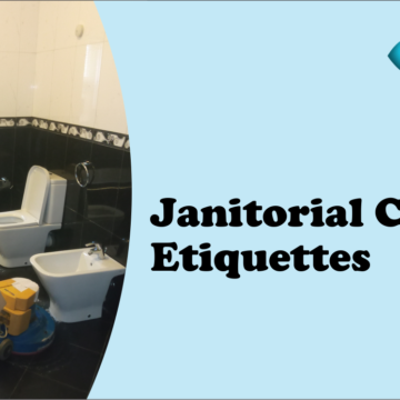 5 Best Tips on Janitorial Etiquette you need to know. 