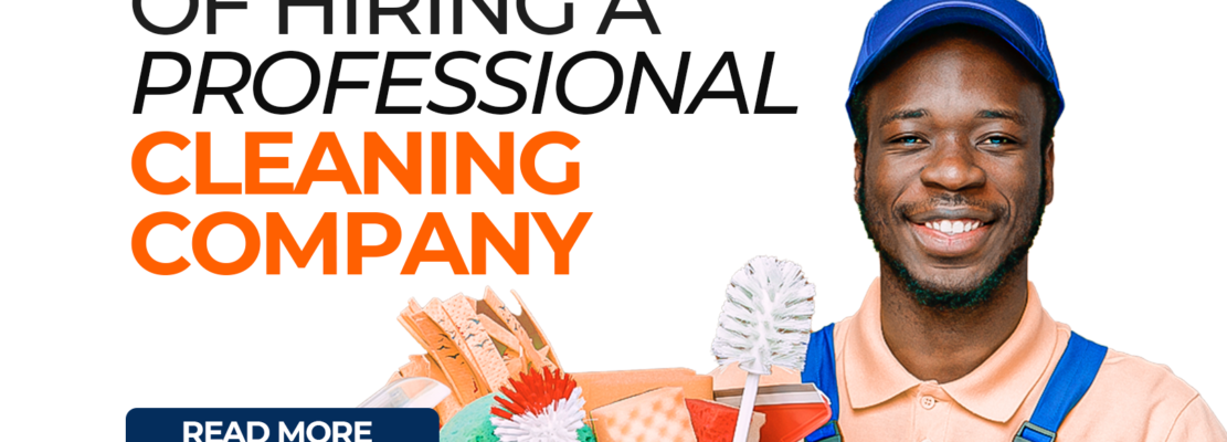 The Benefits of Hiring a Professional Cleaning Company