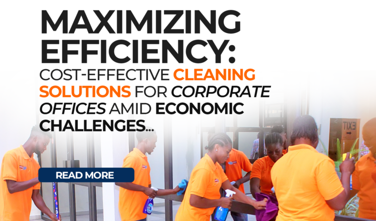  How to Maximizing Efficiency and Cost-Effective Cleaning Solutions for Corporate Offices Amid Economic Challenges.