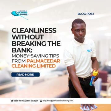Cleanliness Without Breaking the Bank: Money-Saving Tips from Palmacedar Cleaning Limited 