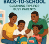 Back-to-School Cleaning Tips for Busy Parents