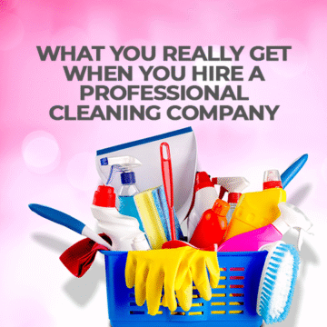 What You Really Get When You Hire a Professional Cleaning Company 
