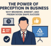 How To Improve On The Power Of Perception In Business