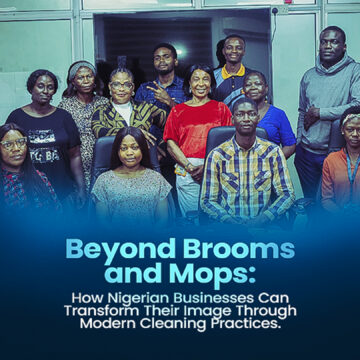 Beyond Brooms and Mops: How Nigerian Businesses Can Transform Their Image Through Modern Cleaning Practices. 