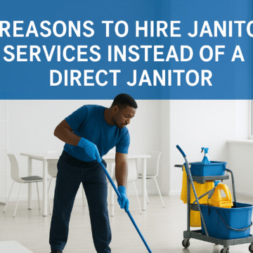 10 Reasons to Hire Janitorial Services Instead of a Direct Janitor 