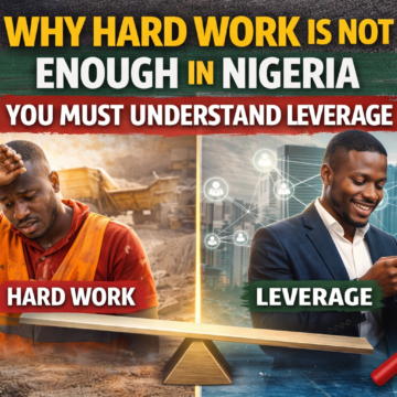 Why Hard Work Is Not Enough in Nigeria — You Must Understand Leverage 